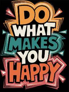 Do what makes you happy